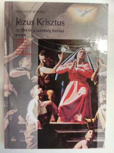 Seregély István - Jézus Krisztus az élet és a szentség forrása - Pünkösdi gondolatok évtizedek igehirdetésében