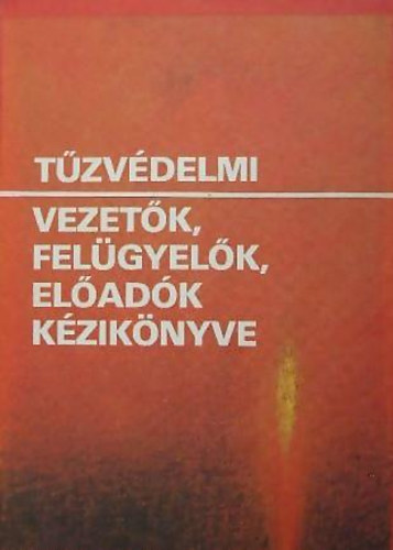 Szalay Lszl (szerk.) - Tzvdelmi vezetk,felgyelk,eladk kziknyve