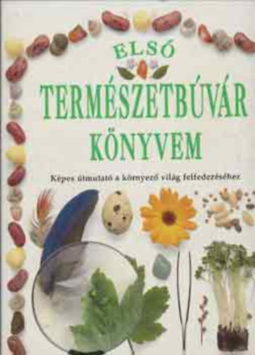 Angela Wilkes, Dr.D.G. Hessayon - Els termszetbvr knyvem - Kpes tmutat a krnyez vilg felfedezshez + Dszfk s dszcserjk