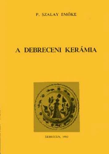 P. Szalay Em�ke - A debreceni ker�mia