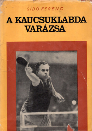 Sid Ferenc - A kaucsuklabda varzsa