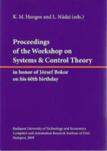 K.M. Hangos and L. Ndai (eds.) - Proceedings of the Workshop on Systems and Control Theory in honor of Jzsef Bokor