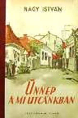 Nagy István - Ünnep a mi utcánkban