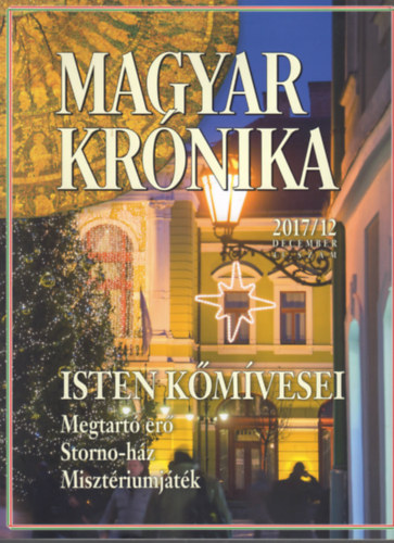 Bencsik G�bor (szerk.) - Magyar Kr�nika 2017/12 (december) - K�z�leti �s kultur�lis havilap