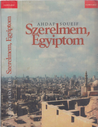 Ahdaf Soueif, Ladnyi Katalin (ford.), Dezsnyi Katalin (szerk.) - Szerelmem, Egyiptom - Ladnyi Katalin fordtsa (Ulpius)