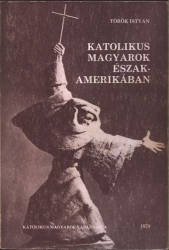 Török István - Katolikus magyarok Észak-Amerikában