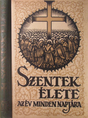 Schtz Antal (szerk.) - Szentek lete az v minden napjra I-II. ( kt ktet )