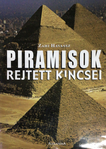 Zahi Havassz - Piramisok rejtett kincsei