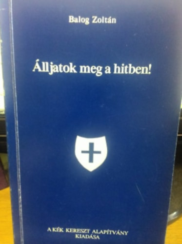 Balog Zolt�n - �lljatok meg a hitben!