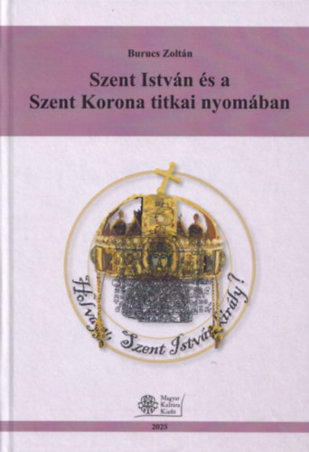 Burucs Zolt�n - Szent Istv�n �s a Szent Korona titkai nyom�ban