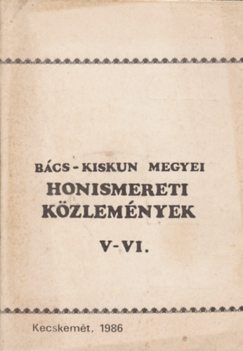 B�cs-Kiskun Megyei honismereti k�zlem�nyek V-VI.