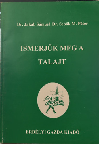 Dr. Jakab Sámuel, Dr. Sebők M. Péter - Ismerjük meg a talajt
