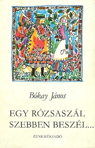 Bókay János - Egy rózsaszál szebben beszél...