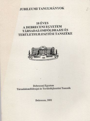 Ekéné Zamárdi Ilona - 10 éves a Debreceni Egyetem Társadalomföldrajzi és Területfejlesztési Tanszéke