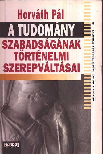 Horv�th P�l - A tudom�ny szabads�g�nak t�rt�nelmi szerepv�llal�sai