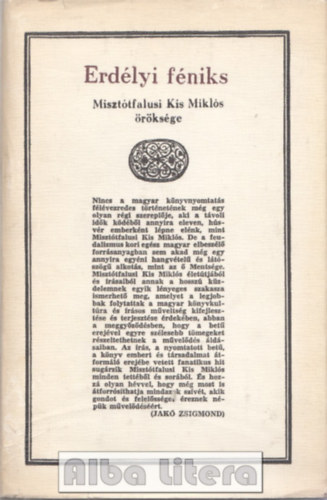 K�zz�teszi Jak� Zsigmond - Erd�lyi f�niks - Miszt�tfalusi Kis Mikl�s �r�ks�ge (Mell�kletekkel)