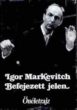 Igor Markevitch - Befejezett jelen-nletrajz