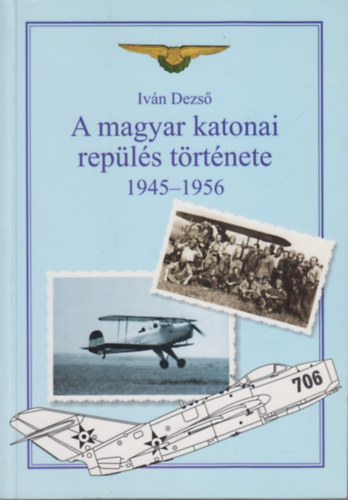 Iv�n Dezs� - A magyar katonai rep�l�s t�rt�nete I-Ii (1945-1956) - (1956-1980)