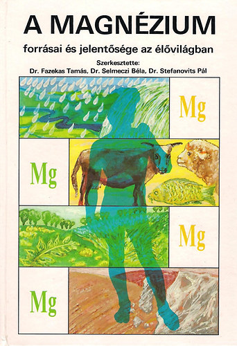 Selmeczi, Stefanovits, Fazekas - A magnzium forrsai s jelentsge az lvilgban (dediklt)