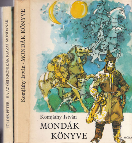 F�ldes P�ter, Komj�thy Istv�n - 2 db. �st�rt�neti k�nyv: Ha az �si kr�nik�k igazat mondanak + Mond�k k�nyve