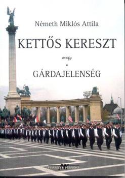 Németh Miklós Attila - Kettős kereszt avagy a gárdajelenség