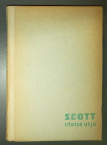 Scott utolsó útja - R. F. Scott naplója déli-sarki expedíciójáról, illusztrált