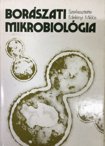 Dr. Deák Tibor - Dr. Novák Ervin Károly - Dr. Zsolt János - Borászati mikrobiológia