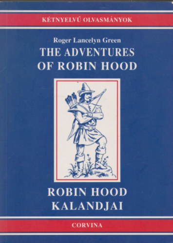 Roger Lancelyn Green - The adventures of Robin Hood - Robin Hood kalandjai (Kétnyelvű Olvasmányok)