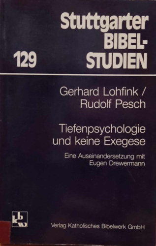 Gerhard Lohfink, Rudolf Pesch - Tiefenpsychologie und keine Exegese: Eine Auseinandersetzung mit Eugen Drewermann (Stuttgarter Bibelstudien 129)