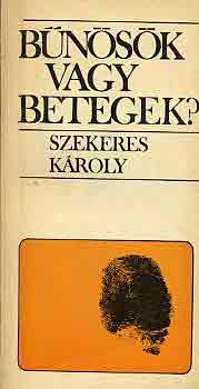 Szekeres Kroly - Bnsk vagy betegek?