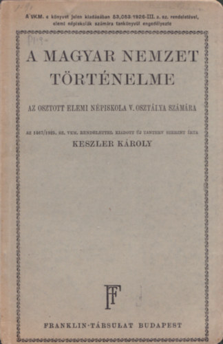 Keszler Károly - A magyar nemzet történelme (Az osztott elemi népiskola V. osztálya számára)