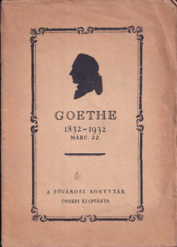 Goethe 1832-1932 22. M�rz / M�rcius 22. (magyar-n�met)