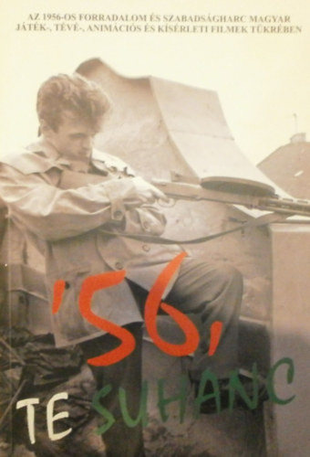 Szűk Balázs (szerk.) - '56, te suhanc