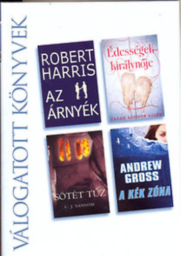 Andrew Gross Robertr Harris - Vlogatott knyvek Reader's digest - Az rnyk, dessgek kirlynje, Stt tz, A kk zna