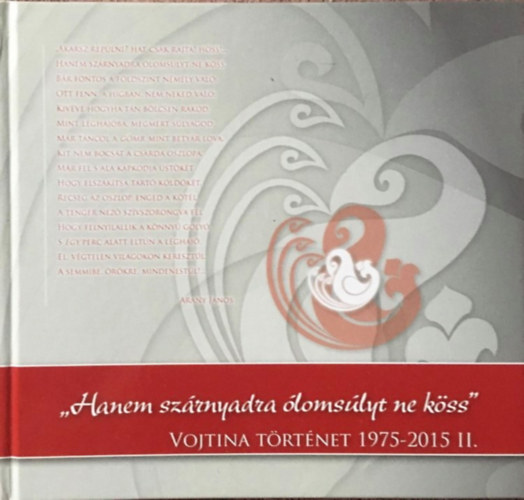 Lposi Terka, Sinka Judit, Tth Dnes - "Hanem szrnyadra lomslyt ne kss" - Vojtina trtnet 1975-2015 II. ktet Vojtina bbsznhz Debrecen - szmozott