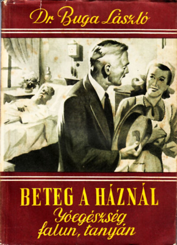 Dr. Buga L�szl� - Beteg a h�zn�l (J�eg�szs�g falun, tany�n
