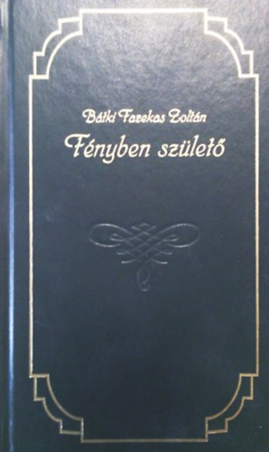 B�tki Fazekas Zolt�n - F�nyben sz�let�