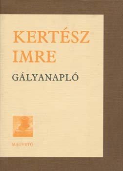 Kertész Imre - Gályanapló