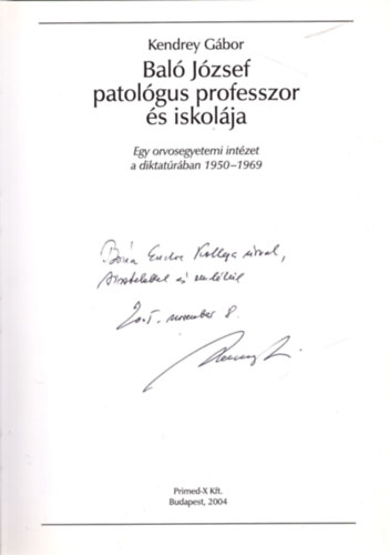 Kendrei G�bor - Bal� J�zsef patol�gus professzor �s iskol�ja (Egy orvosegyetemi int�zet a diktat�r�ban 1950-1969)