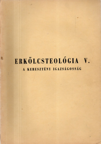 Dr. Boda László - Erkölcsteológia V. A keresztény igazságosság