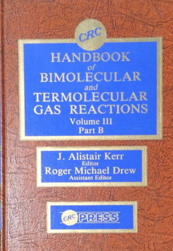 J. Alistair Kerr - Roger Michael Drew (eds.) - CRC Handbook of Bimolecular and Termonuclear Gas Reactions, Volume III Part B