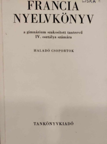 K�czi�n Roz�lia - Pataki P�l - Francia nyelvk�nyv a gimn�zium szakos�tott tanterv� IV. oszt�lya sz�m�ra - Halad�