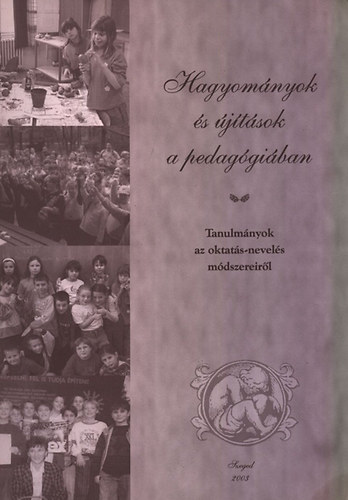 B�csi J�nos; Dr. Zsigrin� Sejtes Gy�rgyi - Hagyom�nyok �s �j�t�sok a pedag�gi�ban - Tanulm�nyok az oktat�s-nevel�s m�dszereir�l