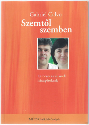 Gabriel Calvo - Szemtl szemben - Krdsek s vlaszok hzasproknak, akik bizakodva keresik hzassguk rejtett kincseit