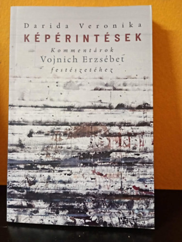 Darida Veronika - Képérintések - kommentárok Vojnich Erzsébet festészetéhez