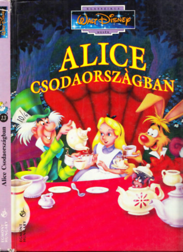 Eszt Barbara (ford.) - Alice Csodaorszgban (Klasszikus Walt Disney mesk 13.)