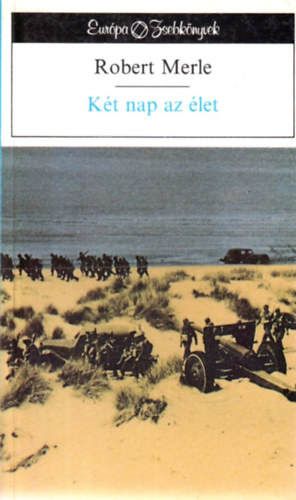 Robert Merle - Két nap az élet