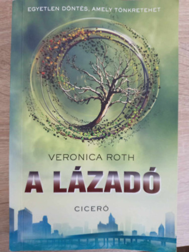 Veronica Roth, Rudolf Anna (szerk.), Logos (ford.) - A lzad - Egyetlen dnts, amely tnkretehet (Insurgent: Divergent trilgia 2. ktet)