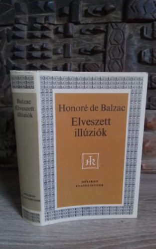 Honor de Balzac, Benedek Marcell (ford.) - Elveszett illzik (Illusions perdues) - Benedek Marcell fordtsban; Helikon Klasszikusok