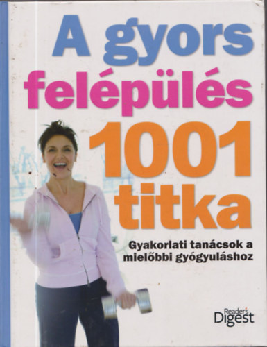 Sskuthy Gyrgy, Szerk.: Takcsi-Nagy Klra; Avar Katalin; Dibs Gabriella - A gyors felpls 1001 titka - GYAKORLATI TANCSOK A MIELBBI GYGYULSHOZ (Felpls a htkznapi betegsgekbl; A cukorbetegsg legyzse; Felpls stroke utn; Harcban a rkkal; Mtt eltt s utn; Mentlis problm
